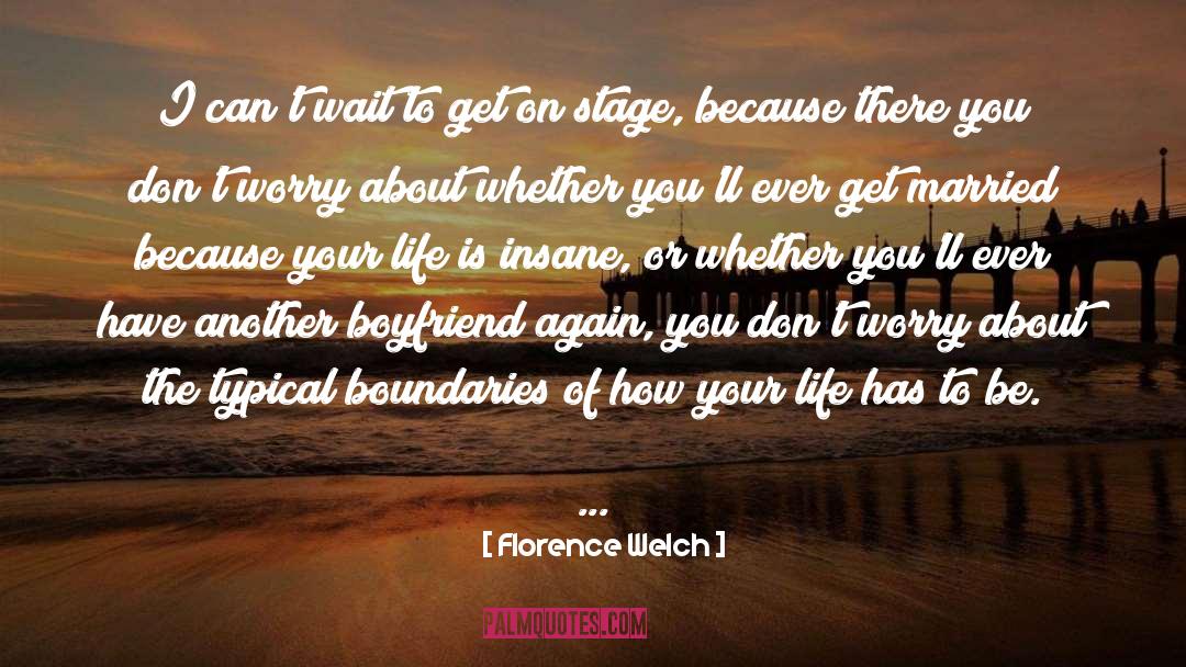 Florence Welch Quotes: I can't wait to get