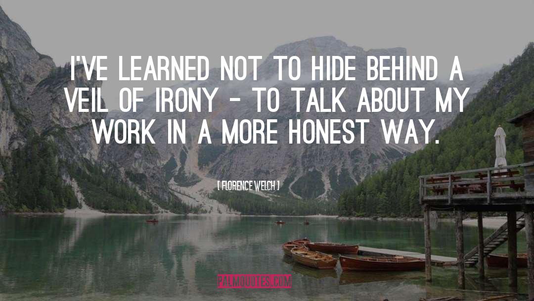 Florence Welch Quotes: I've learned not to hide