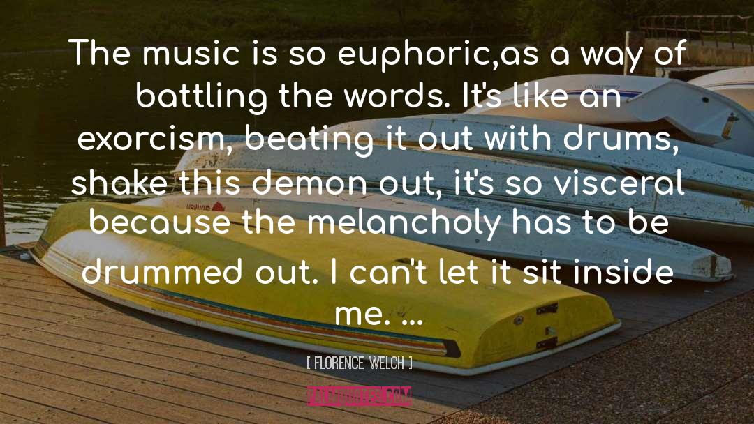 Florence Welch Quotes: The music is so euphoric,as