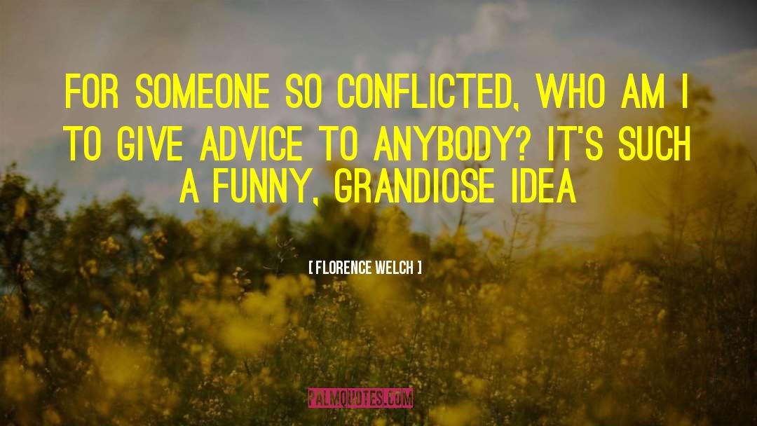 Florence Welch Quotes: For someone so conflicted, who