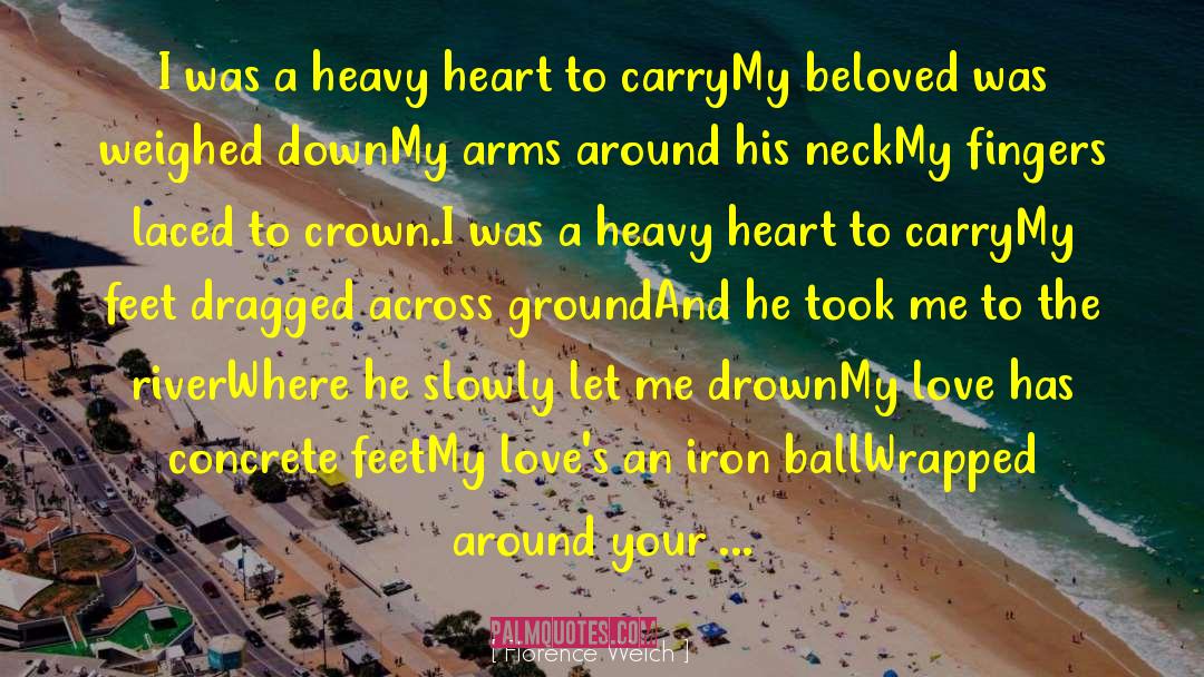 Florence Welch Quotes: I was a heavy heart