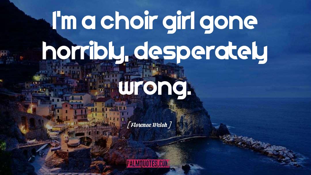 Florence Welch Quotes: I'm a choir girl gone
