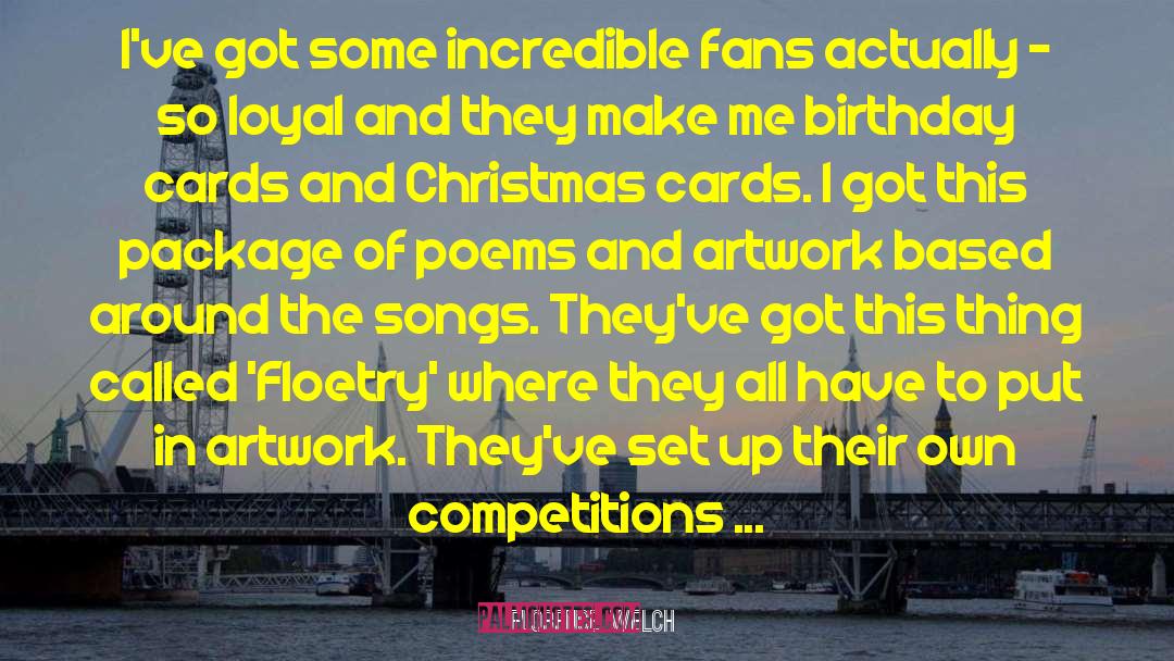 Florence Welch Quotes: I've got some incredible fans