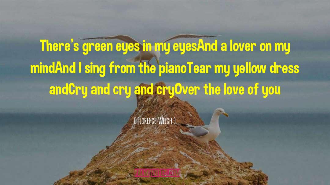 Florence Welch Quotes: There's green eyes in my