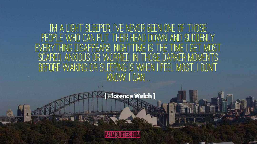 Florence Welch Quotes: I'm a light sleeper. I've