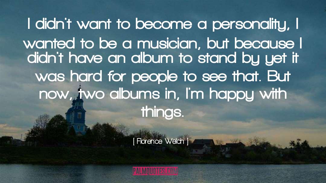 Florence Welch Quotes: I didn't want to become