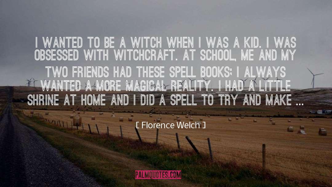 Florence Welch Quotes: I wanted to be a