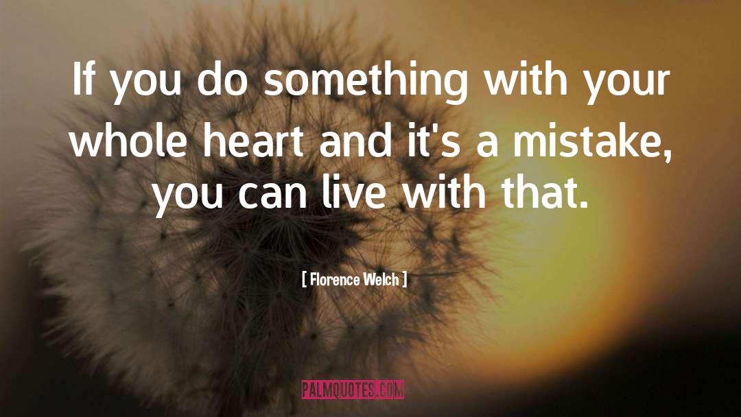 Florence Welch Quotes: If you do something with