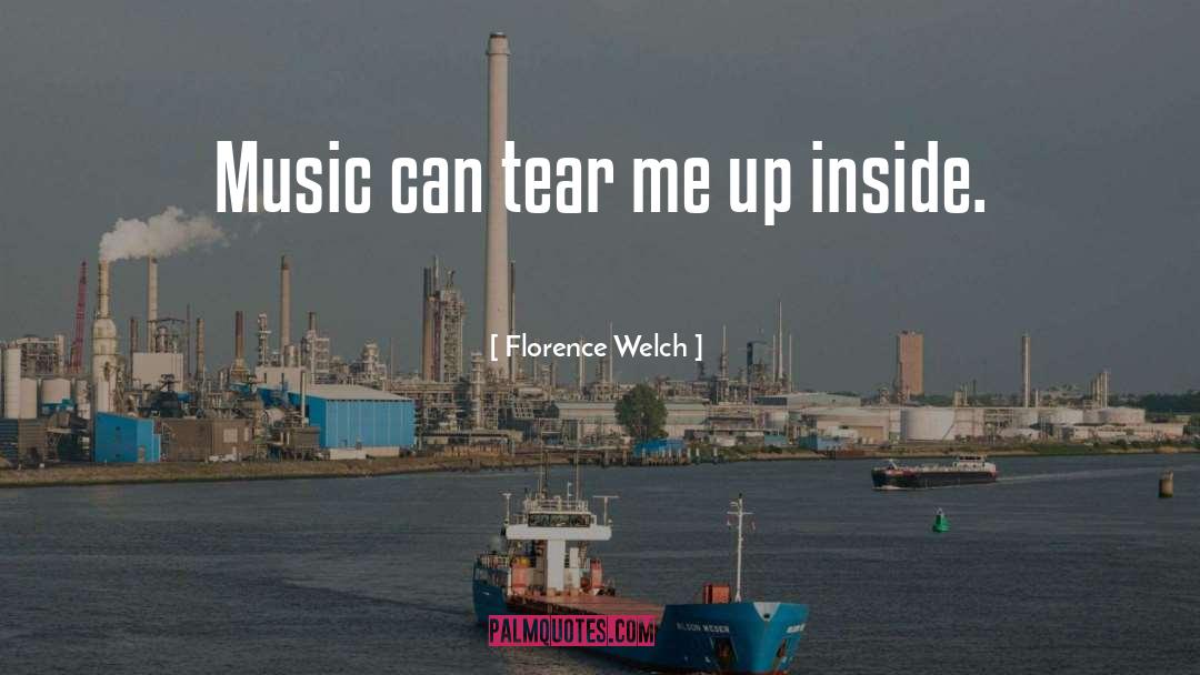 Florence Welch Quotes: Music can tear me up