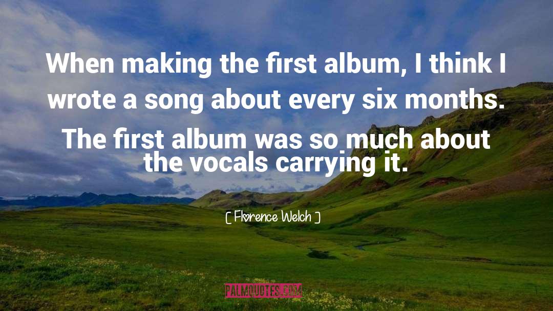 Florence Welch Quotes: When making the first album,