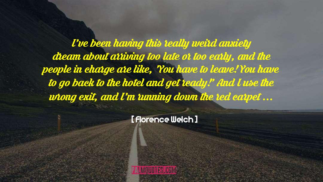 Florence Welch Quotes: I've been having this really