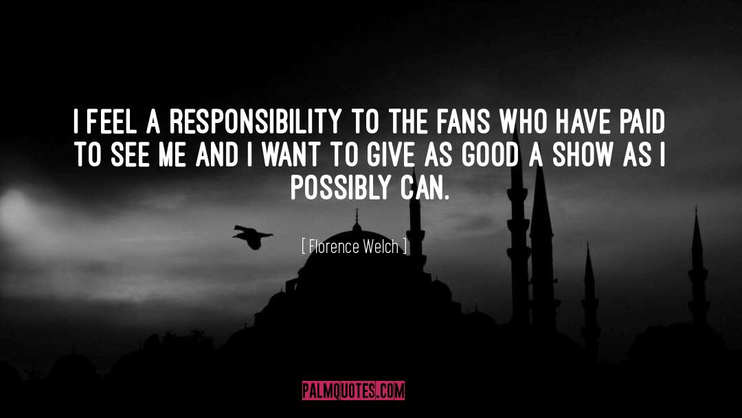 Florence Welch Quotes: I feel a responsibility to