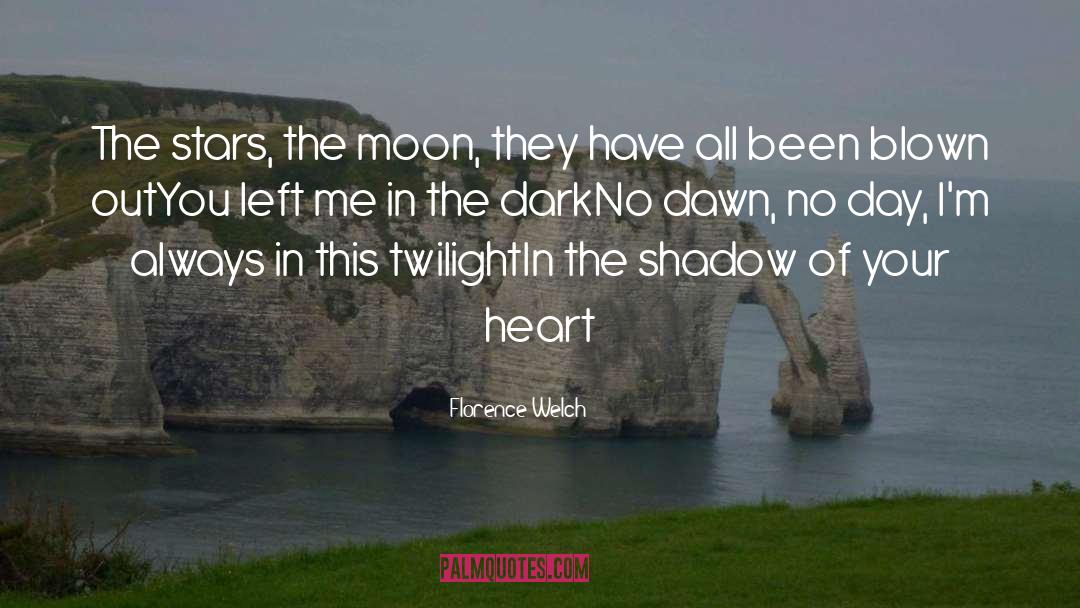 Florence Welch Quotes: The stars, the moon, they