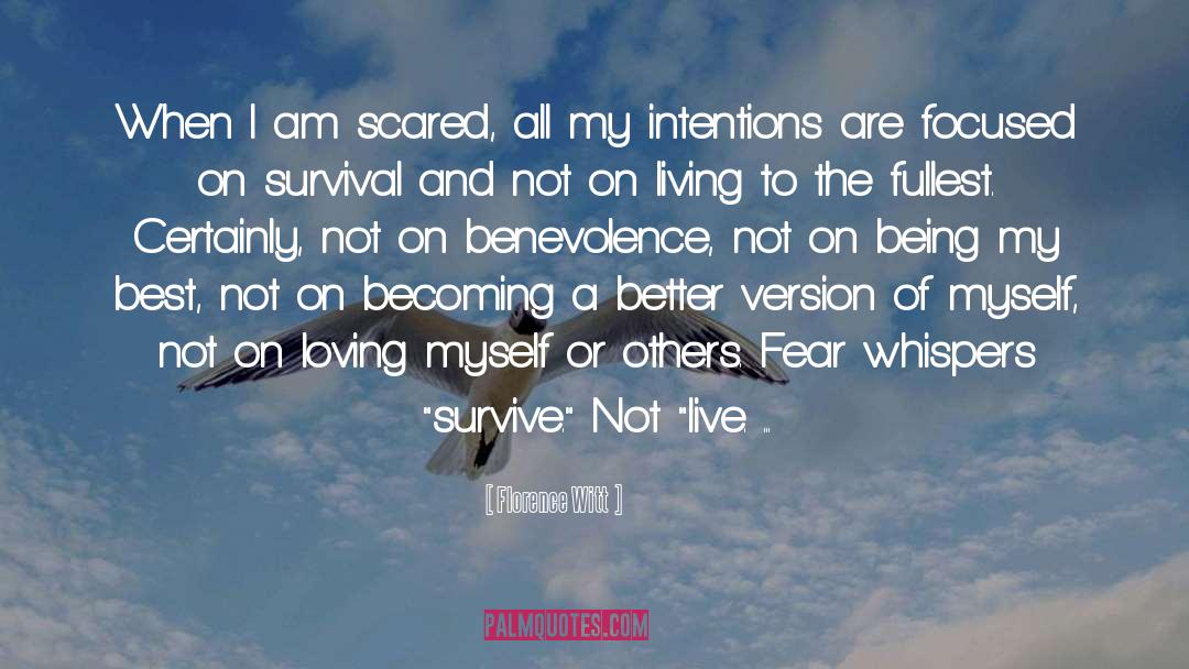 Florence Witt Quotes: When I am scared, all