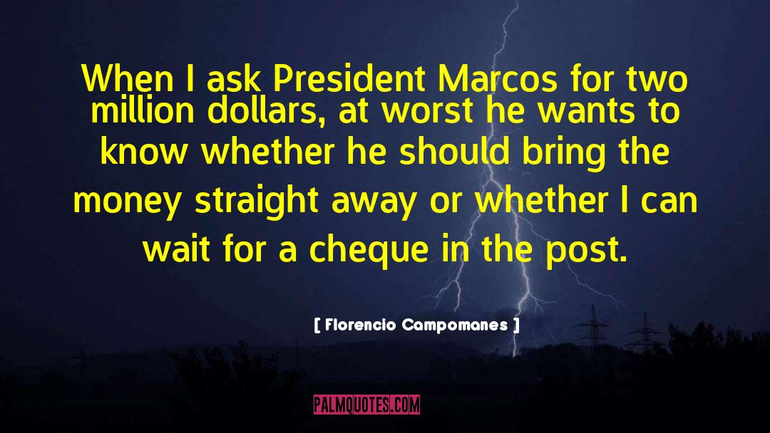 Florencio Campomanes Quotes: When I ask President Marcos