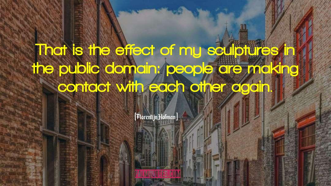 Florentijn Hofman Quotes: That is the effect of