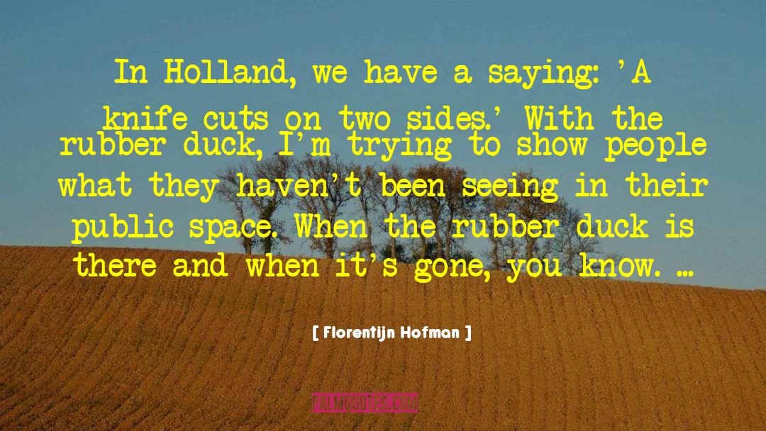 Florentijn Hofman Quotes: In Holland, we have a