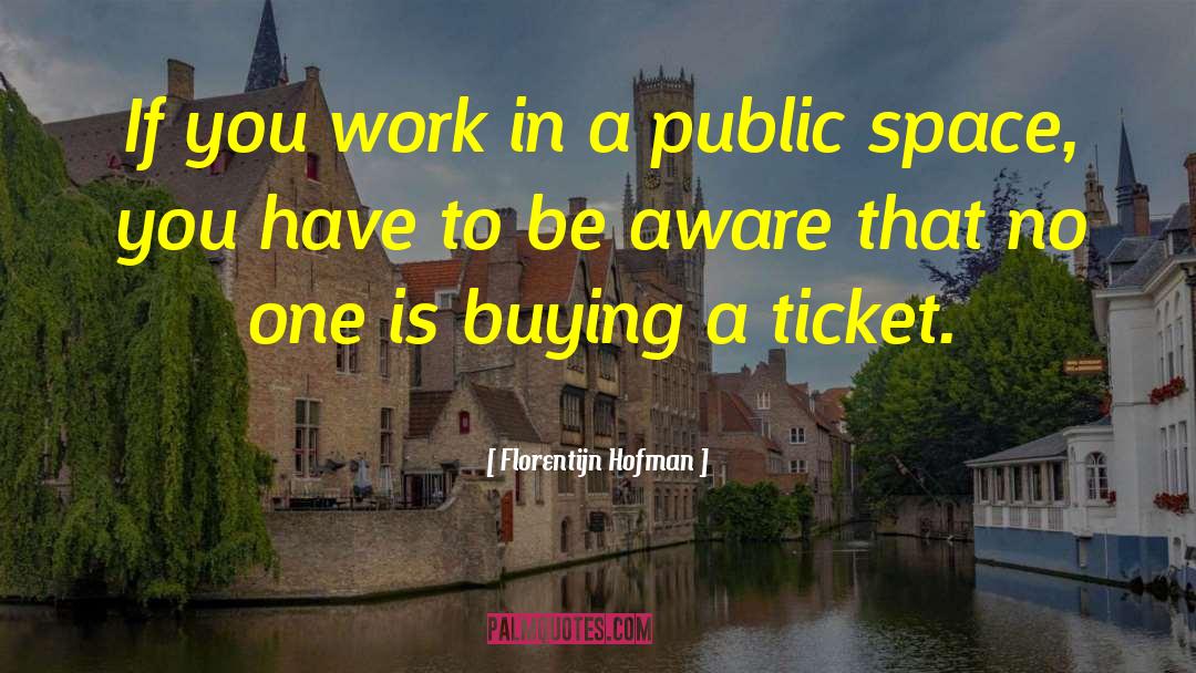 Florentijn Hofman Quotes: If you work in a