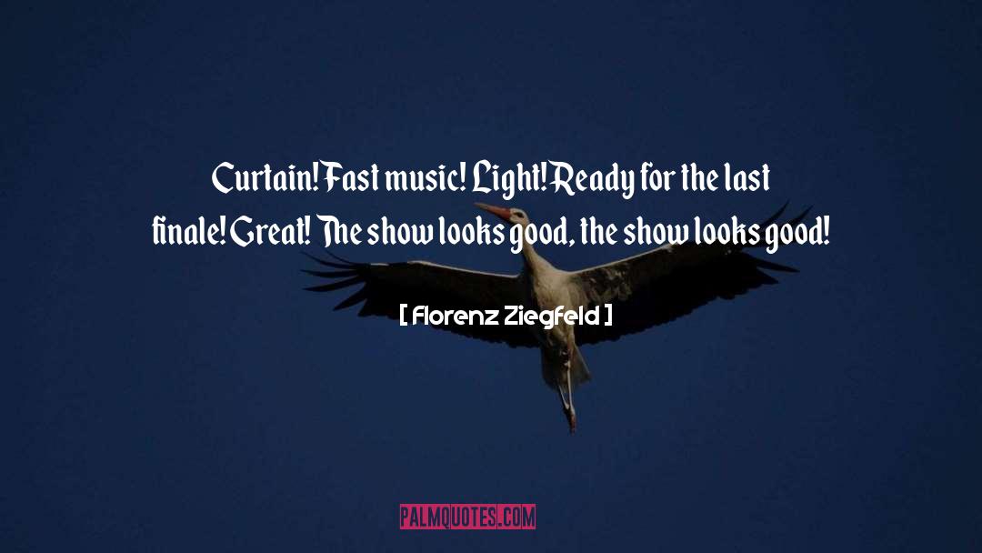 Florenz Ziegfeld Quotes: Curtain! Fast music! Light! Ready