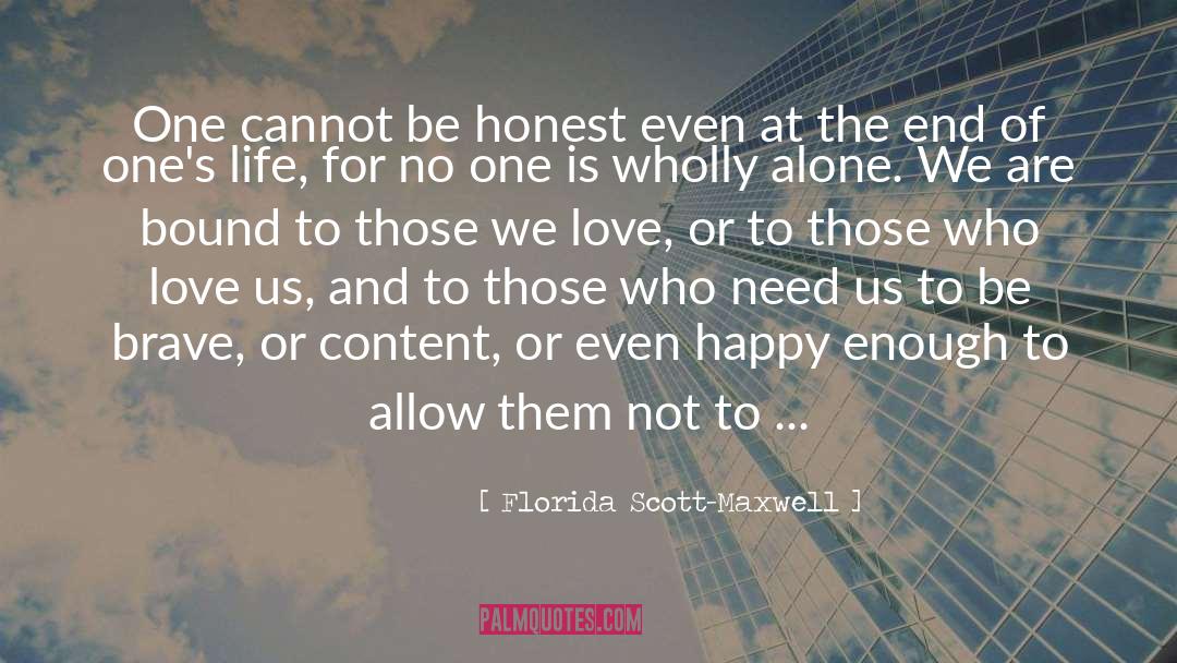 Florida Scott-Maxwell Quotes: One cannot be honest even