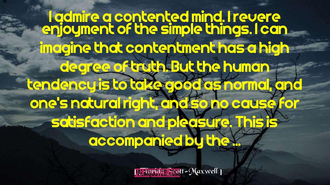 Florida Scott-Maxwell Quotes: I admire a contented mind.