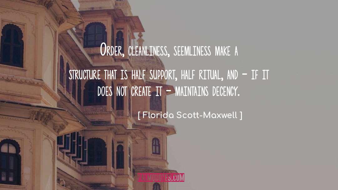 Florida Scott-Maxwell Quotes: Order, cleanliness, seemliness make a