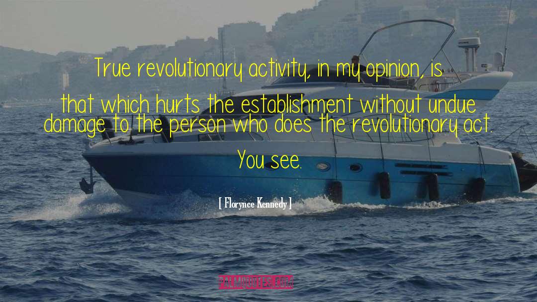 Florynce Kennedy Quotes: True revolutionary activity, in my