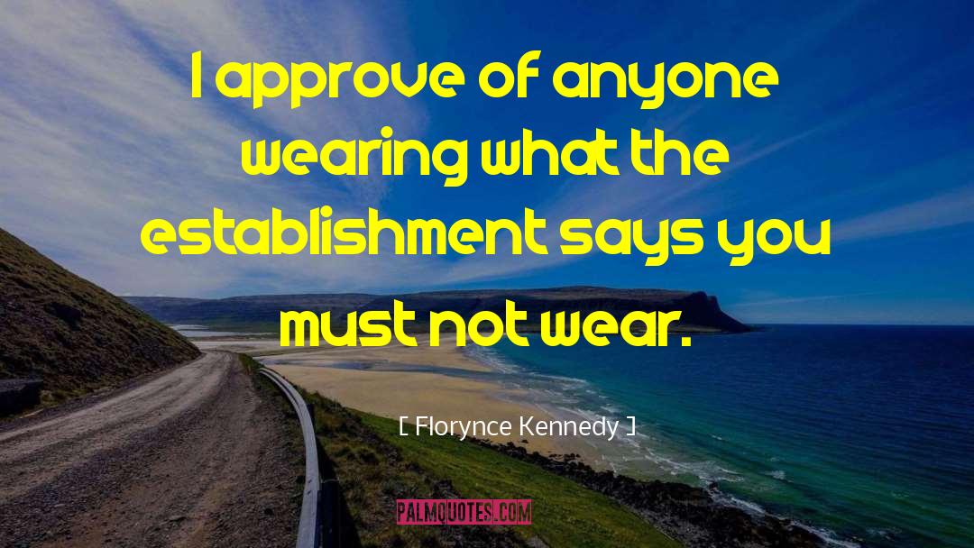 Florynce Kennedy Quotes: I approve of anyone wearing