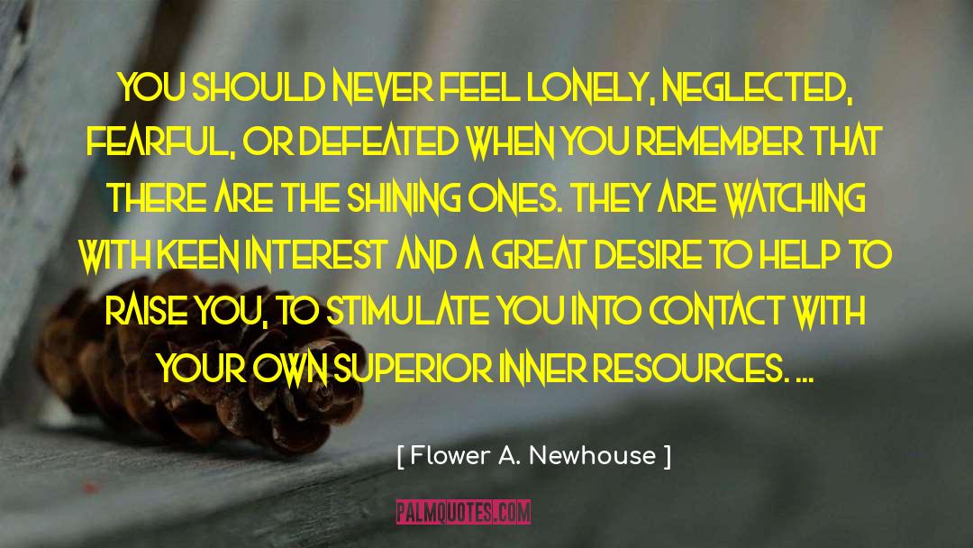 Flower A. Newhouse Quotes: You should never feel lonely,