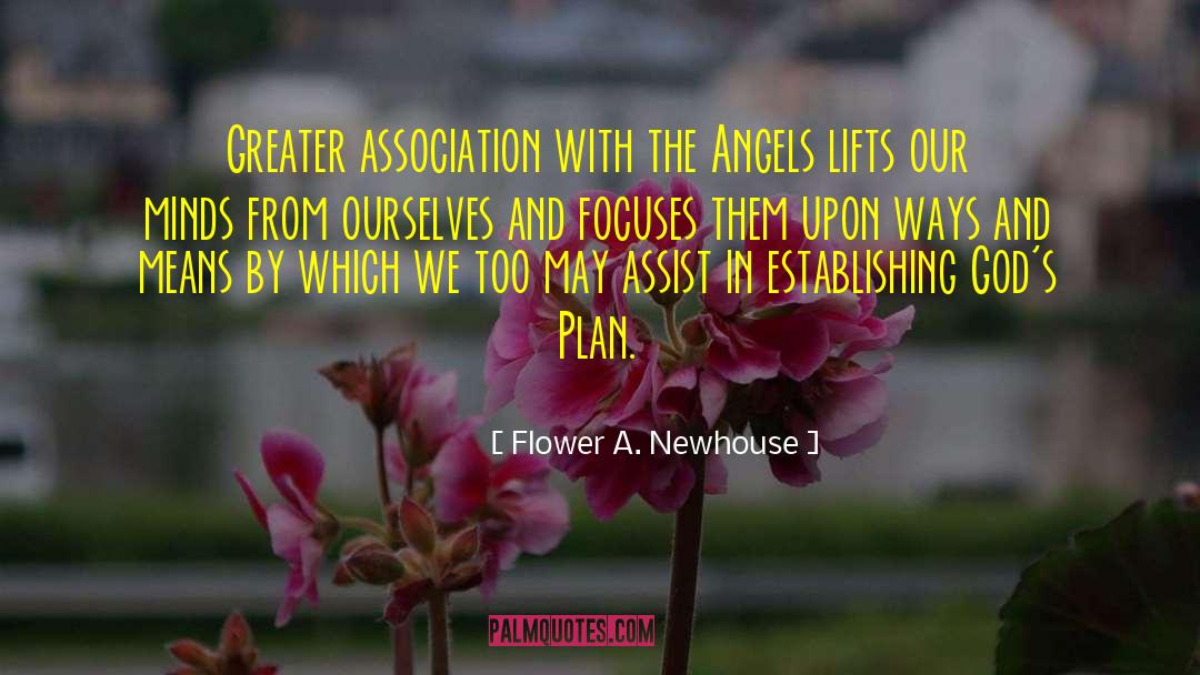 Flower A. Newhouse Quotes: Greater association with the Angels