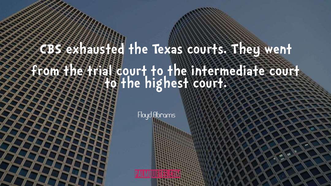 Floyd Abrams Quotes: CBS exhausted the Texas courts.