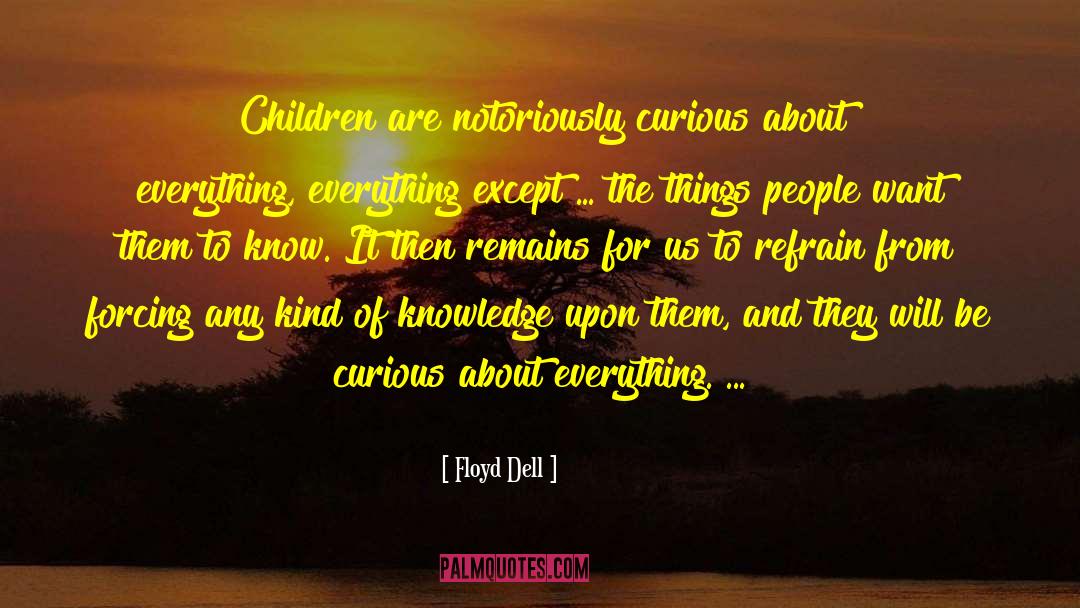 Floyd Dell Quotes: Children are notoriously curious about
