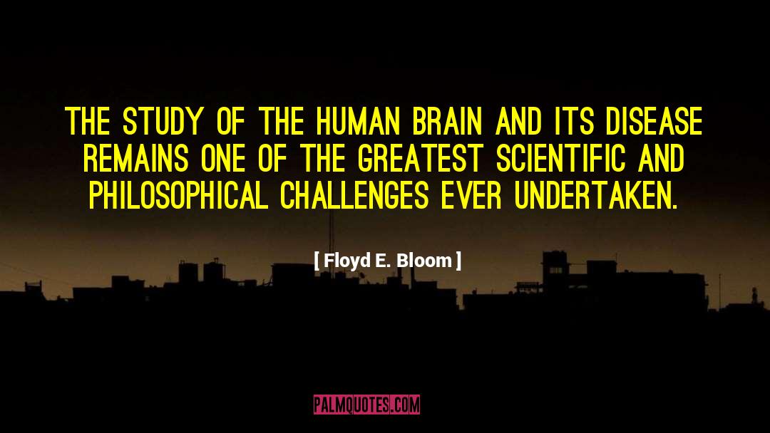 Floyd E. Bloom Quotes: The study of the human