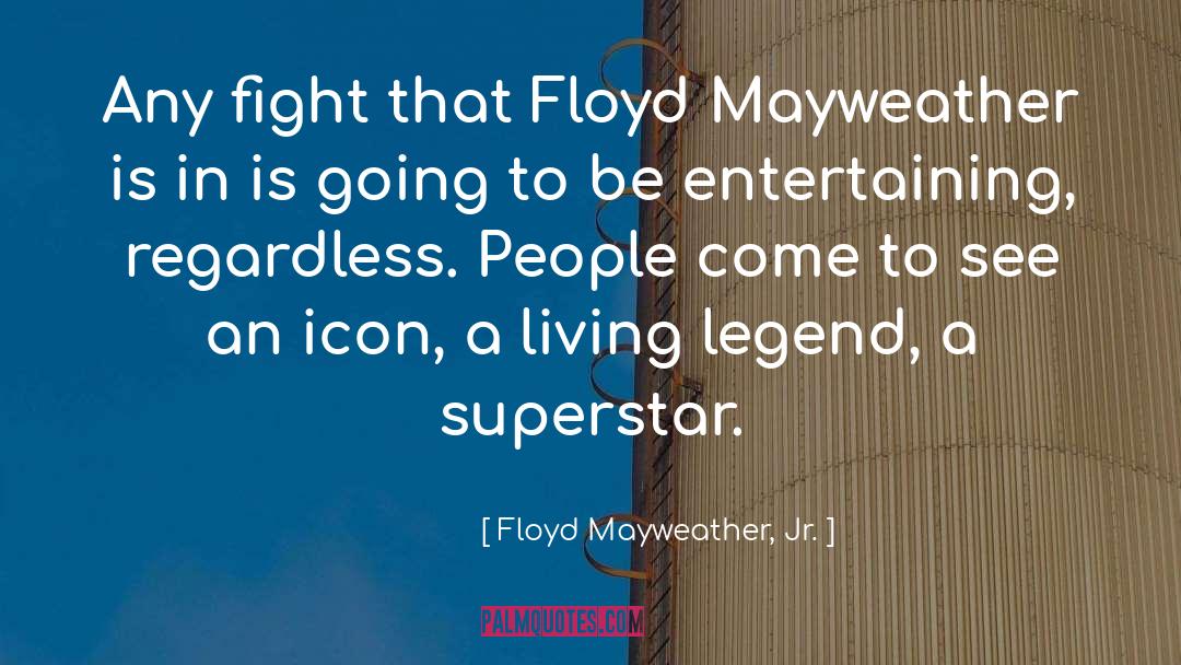 Floyd Mayweather, Jr. Quotes: Any fight that Floyd Mayweather