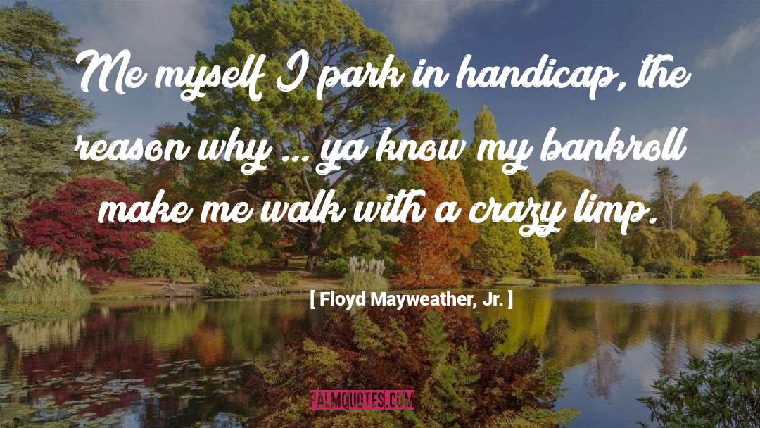 Floyd Mayweather, Jr. Quotes: Me myself I park in