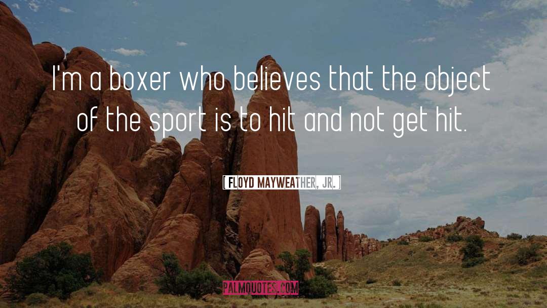 Floyd Mayweather, Jr. Quotes: I'm a boxer who believes