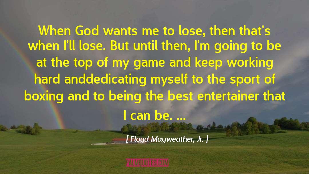 Floyd Mayweather, Jr. Quotes: When God wants me to