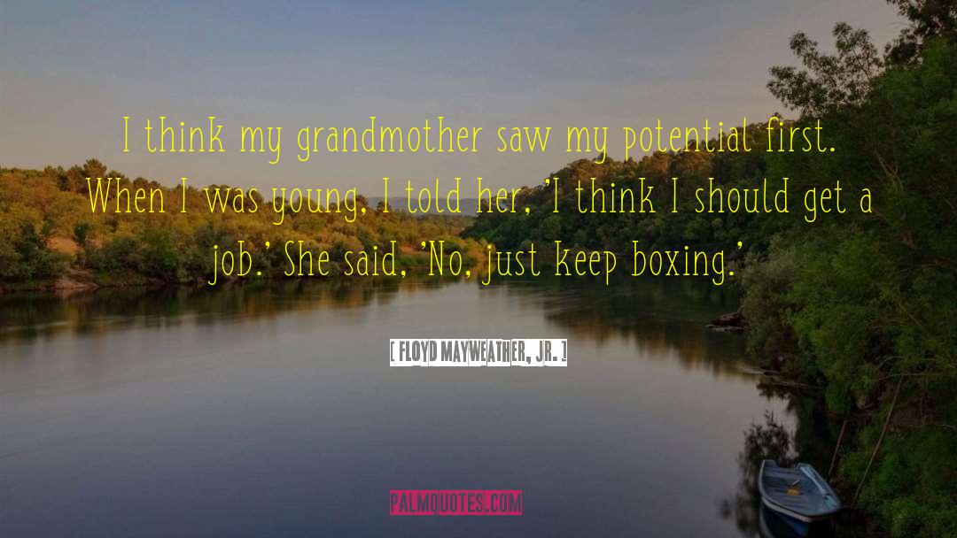 Floyd Mayweather, Jr. Quotes: I think my grandmother saw