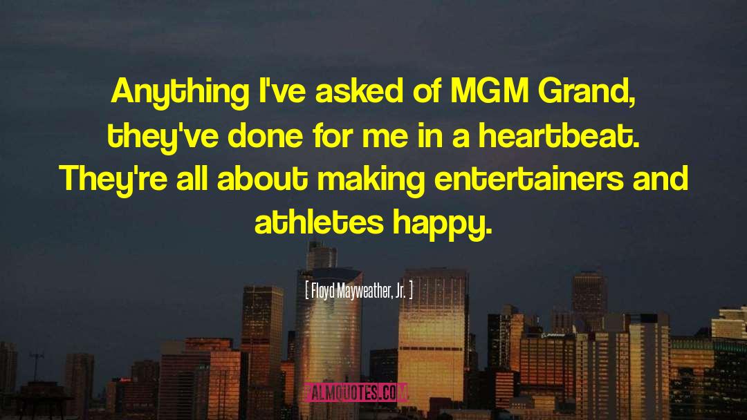 Floyd Mayweather, Jr. Quotes: Anything I've asked of MGM
