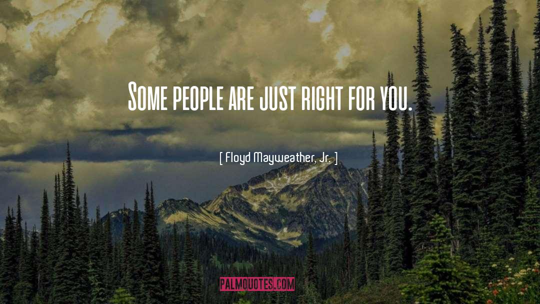 Floyd Mayweather, Jr. Quotes: Some people are just right