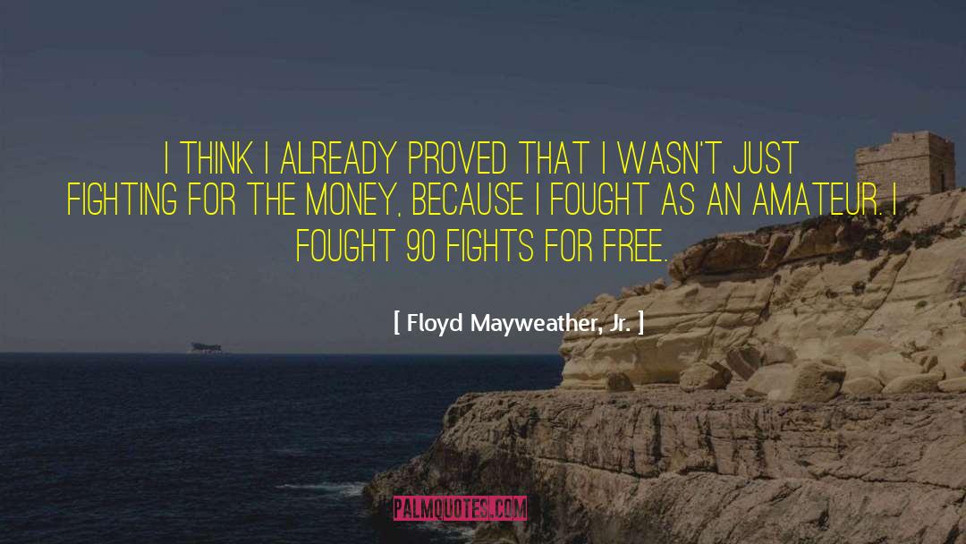 Floyd Mayweather, Jr. Quotes: I think I already proved