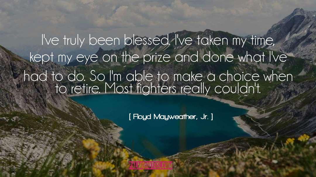 Floyd Mayweather, Jr. Quotes: I've truly been blessed. I've