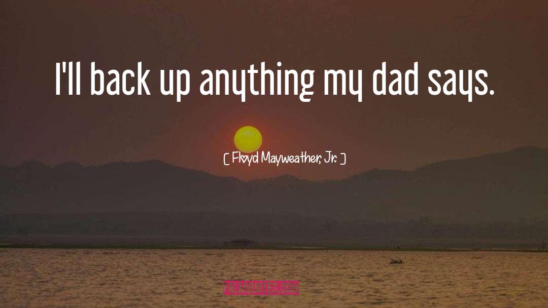 Floyd Mayweather, Jr. Quotes: I'll back up anything my