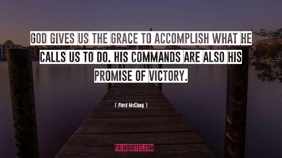 Floyd McClung Quotes: God gives us the grace