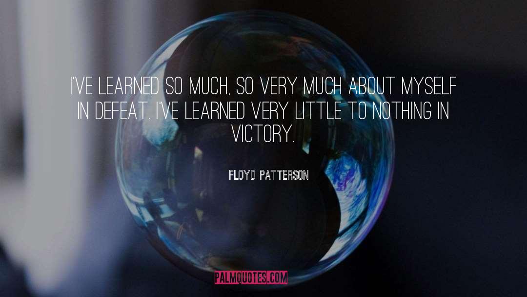 Floyd Patterson Quotes: I've learned so much, so