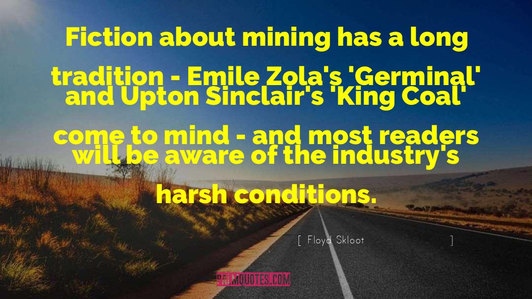 Floyd Skloot Quotes: Fiction about mining has a