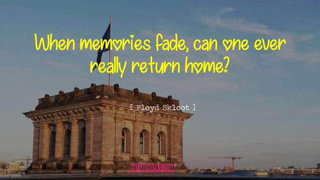 Floyd Skloot Quotes: When memories fade, can one