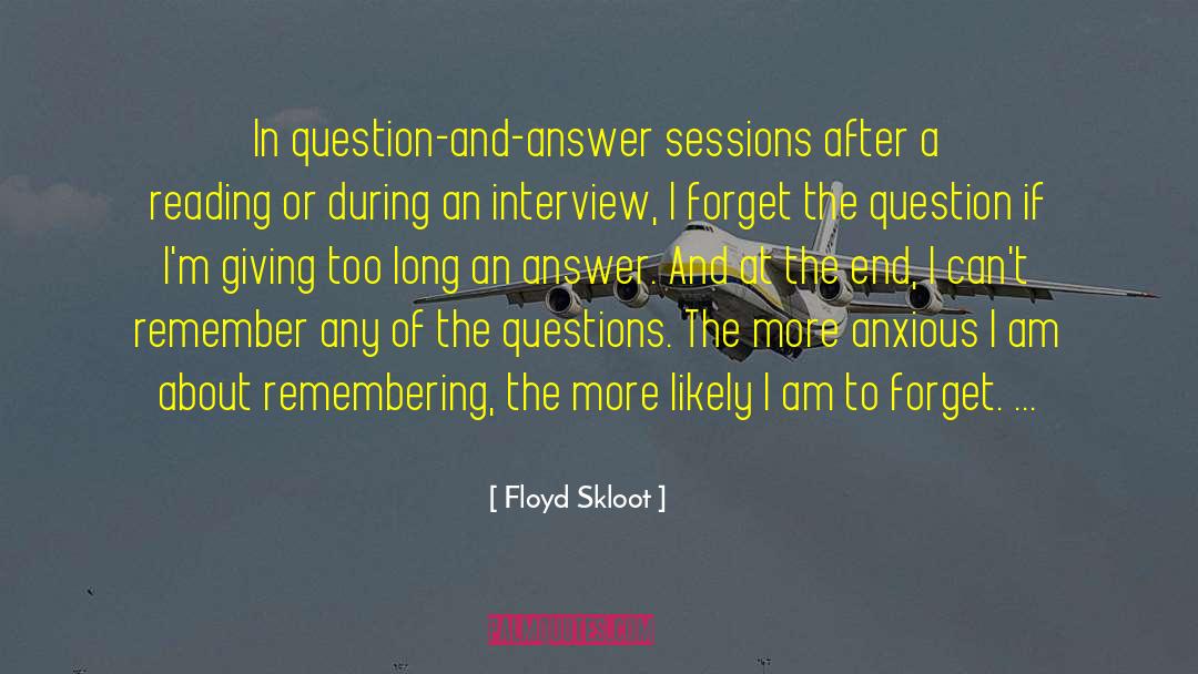 Floyd Skloot Quotes: In question-and-answer sessions after a