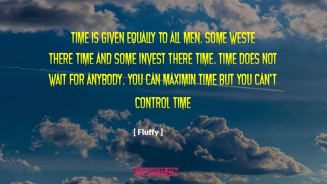 Fluffy Quotes: Time is given equally to