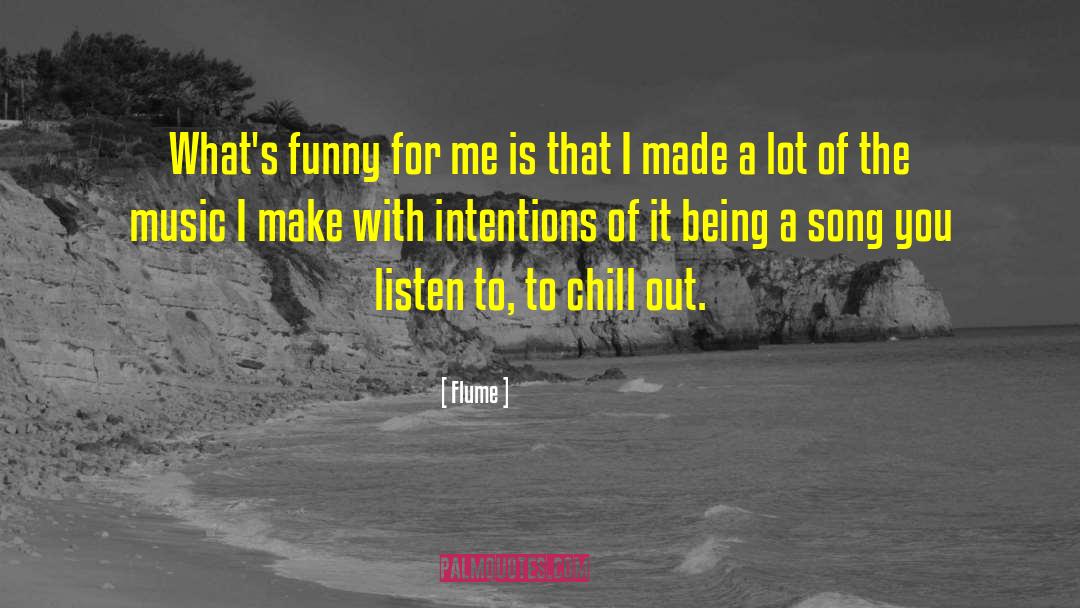 Flume Quotes: What's funny for me is